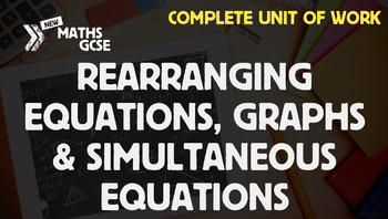 Preview of Rearranging Equations, Graphs & Simultaneous Equations - Complete Unit of Work
