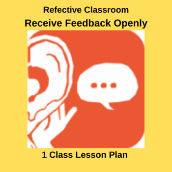 Preview of Receive Feedback Openly - Reflective Classroom (Leadership Tool #3 Lesson)