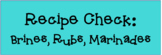 Recipe Check: Brines, Rubs, Marinades