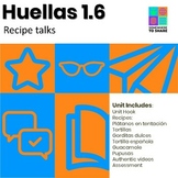 Recipe Talks for Spanish 3 and Spanish 4 students Huellas 1.6