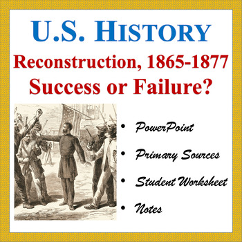 Preview of Reconstruction, 1865-1877: Success or Failure? (PP, Notes, Worksheet)