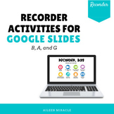 Recorder Activities for B, A, and G {Google Slides™}