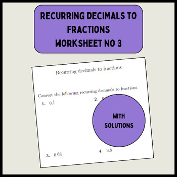 Preview of Recurring decimals to fractions worksheet no 3 (with solutions)