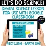 Recycling Earth Day Google Slides Interactive Science Lesson
