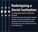 Redesigning a Social Institution (A Student Inquiry Projec