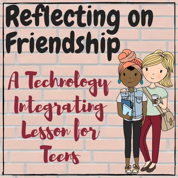 Preview of Reflecting on Friends & Friendship - Tech Based Critical Thinking for Teens