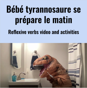 Preview of Reflexive verb movie talk: Bébé tyrannosaure se prépare le matin