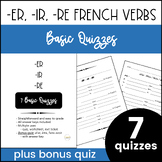 Regular ER IR RE French Verbs 7 Basic Worksheets / Quizzes