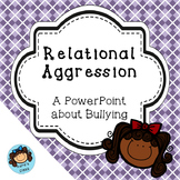 Relational Aggression- A Bullying PowerPoint