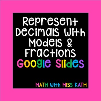 Preview of Represent Decimals with Base 10 Models and Fractions Google Slides