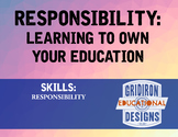 Responsibility:LEARNING TO OWN YOUR EDUCATION