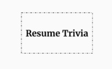 Resume Trivia