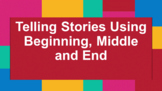 Retelling Stories Beginning, Middle and End