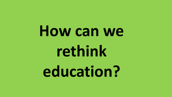 Preview of How can we rethink education?
