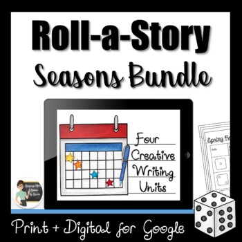 Preview of Roll a Story - The Seasons Creative Writing Activity Bundle - Google + Print
