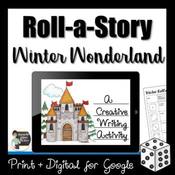 Preview of Roll a Story Winter Wonderland Story Creative Writing Activity - Google + Print