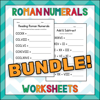 Roman Numerals Worksheets BUNDLE - Reading & Writing & Adding & Subtracting