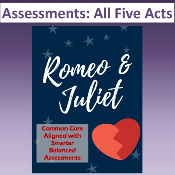 Romeo & Juliet: Assessments for All Five Acts (Tests align with Common Core)