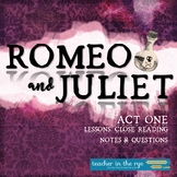 Romeo and Juliet Act One Lessons, Close Reading Notes, Que