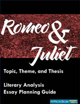 Preview of Romeo and Juliet Topic, Theme, Thesis, and Essay Planning Packet