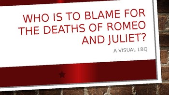 Preview of Romeo and Juliet - Who is to Blame For the Deaths of Romeo and Juliet? LBQ