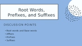 Root Words, Affixes, Prefixes, and Suffixes