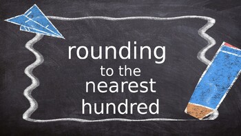 Preview of Rounding Numbers to the Nearest Hundred Presentation: Chalkboard Illustrative