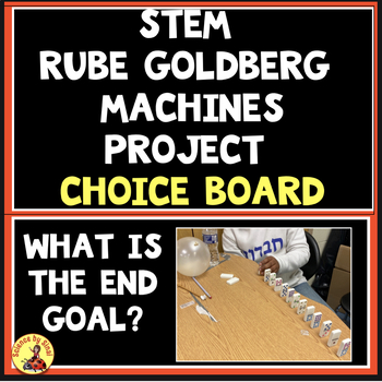 Preview of Rube Goldberg STRUCTURED STEM PROJECT CHOICE BOARD What is the End Goal?