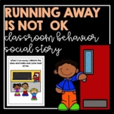 Running Away Is Not Ok!- Classroom Behavior Social Story