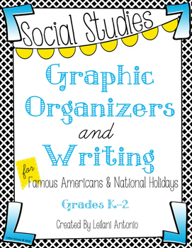 Preview of S.S. Graphic Organizers and Writing for Famous Americans and National Holidays