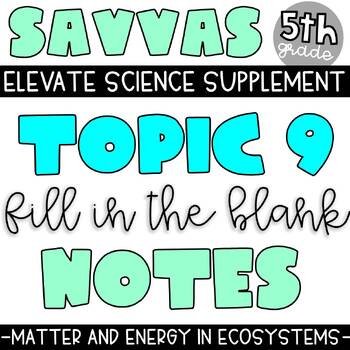 Preview of SAVVAS 5th Grade Science Supplement | Topic 9 | Matter and Energy in Ecosystems