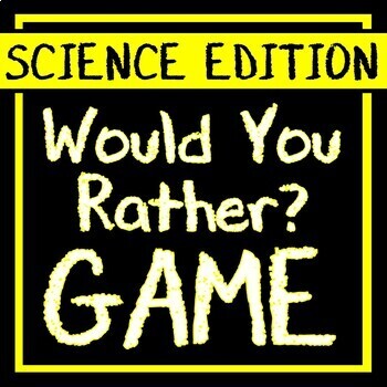 Preview of SCIENCE GAME ACTIVITY Would You Rather? SCIENCE EDITION