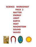 SCIENCE  WORKSHEET  PACK 2 - MATTER  ENERGY  LIGHT EARTH H