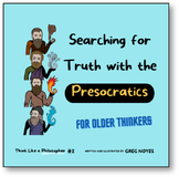 SEARCHING FOR TRUTH WITH THE PRESOCRATICS - Think Like a P