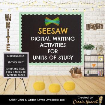 Preview of SEESAW DIGITAL WRITING ACTIVITIES  FOR  UNITS OF STUDY-KINDERGARTEN IF/THEN UNIT