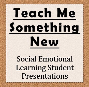 Preview of SEL: Teach Me Something New - Student Presentation Activity