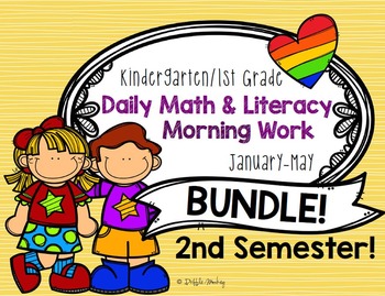 Preview of SEMESTER 2! {Kinder & 1st Grade} Daily Literacy & Math Morning Work BUNDLE!