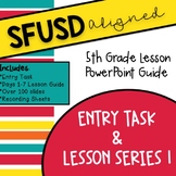SFUSD Aligned 5.1 Lesson Powerpoint *ENTRY TASK//LESSON SERIES 1*