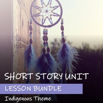 Preview of SHORT STORY UNIT - Indigenous Theme (FNMI) - Bundle of Lesson Plans