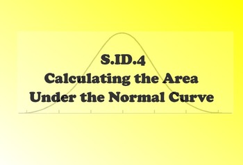 Preview of SID.4 Calculating the Area Under the Normal Curve.