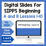 SIPPS Beginning Slides - Lessons 1-10, A & B - Digital Sli