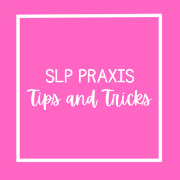 Preview of SLP Praxis Tips and Tricks