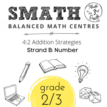 Preview of SMATH Unit 4:2 Addition Strategies (Split Grade Resource 2/3)