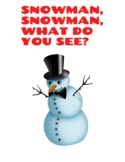 SNOWMAN , SNOWMAN, WHAT DO YOU SEE?