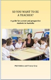 SO YOU WANT TO BE A TEACHER? A guide for current and prosp