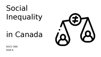 SOCI 300 - Sociology and Culture - Unit #6 Social Inequality in Canada