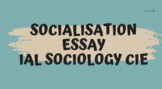 SOCIALISATION ESSAY - IAL SOCIOLOGY CAMBRIDGE