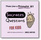 SOCRATES QUESTIONS: FOR KIDS - Think Like a Philosopher #3