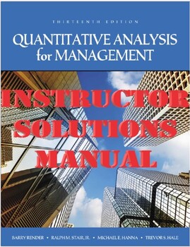 Preview of SOLUTIONS MANUAL for Quantitative Analysis for Management 13th Edition by Barry