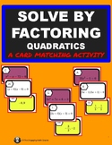 SOLVE QUADRATICS BY FACTORING- A CARD MATCH ACTIVITY